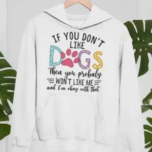 If You Don't Like Dogs Hoodie